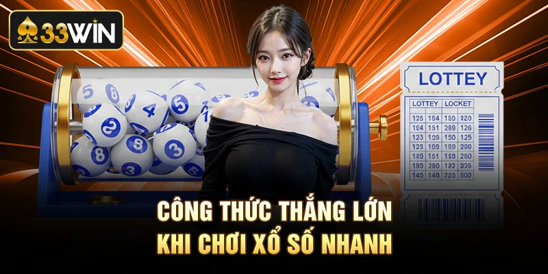 Công thức thắng lớn khi chơi xổ số nhanh