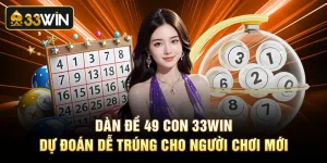 Dàn Đề 49 Con 33Win Dự Đoán Dễ Trúng Cho Người Chơi Mới