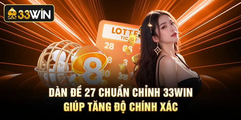 Dàn Đề 27 Chuẩn Chỉnh 33Win Giúp Tăng Độ Chính Xác