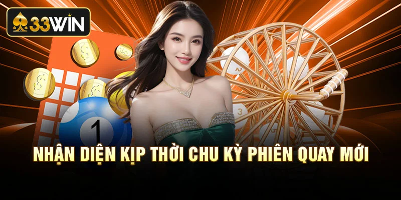 Nhận diện kịp thời chu kỳ phiên quay mới