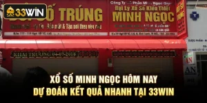 Xổ Số Minh Ngọc Hôm Nay Dự Đoán Kết Quả Nhanh Tại 33win