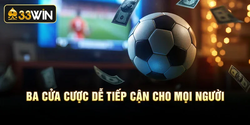 Ba cửa cược dễ tiếp cận cho mọi người