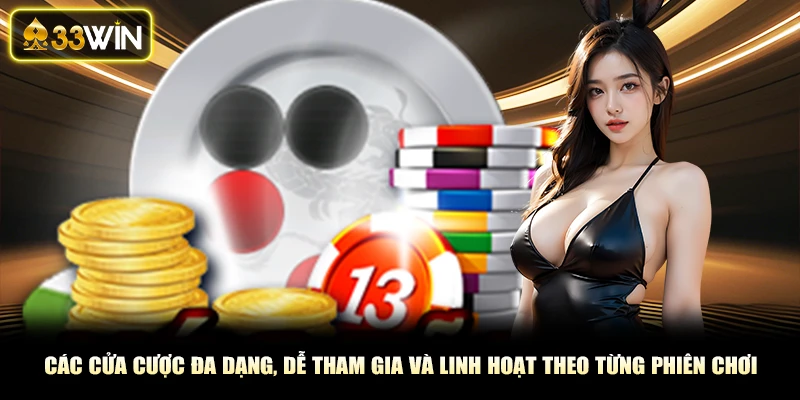Các cửa cược đa dạng, dễ tham gia và linh hoạt theo từng phiên chơi