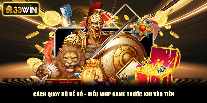 Cách Quay Hũ Dễ Nổ - Hiểu Nhịp Game Trước Khi Vào Tiền