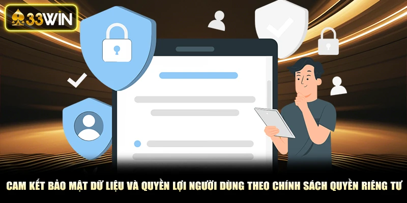 Cam kết bảo mật dữ liệu và quyền lợi người dùng theo chính sách quyền riêng tư