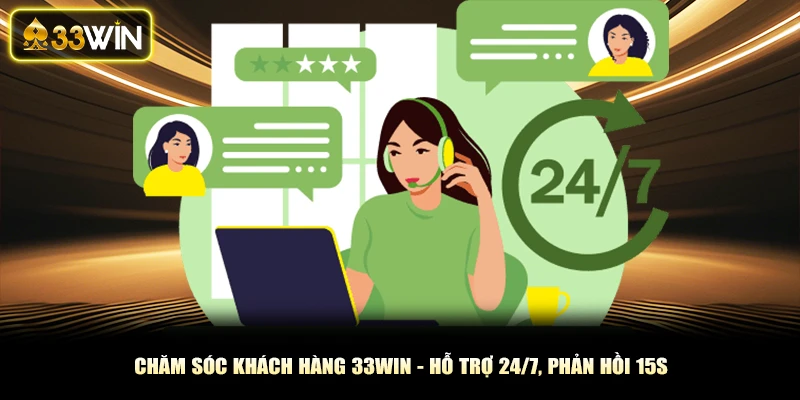 Chăm Sóc Khách Hàng 33Win - Hỗ Trợ 24/7, Phản Hồi 15s
