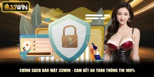 Chính Sách Bảo Mật 33win - Cam Kết An Toàn Thông Tin Người Dùng