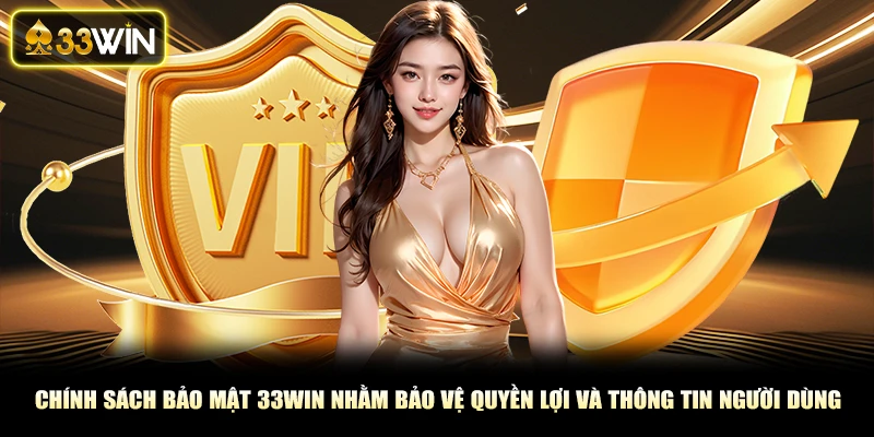 Chính sách bảo mật 33win nhằm bảo vệ quyền lợi và thông tin người dùng