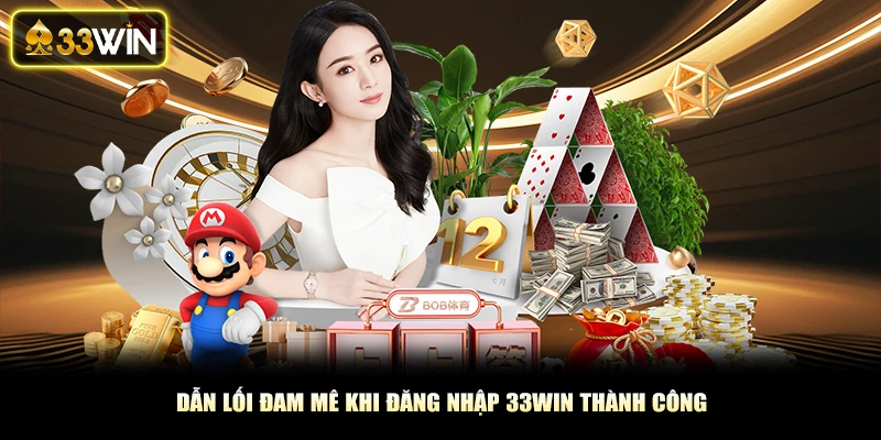Dẫn lối đam mê khi đăng nhập 33Win thành công