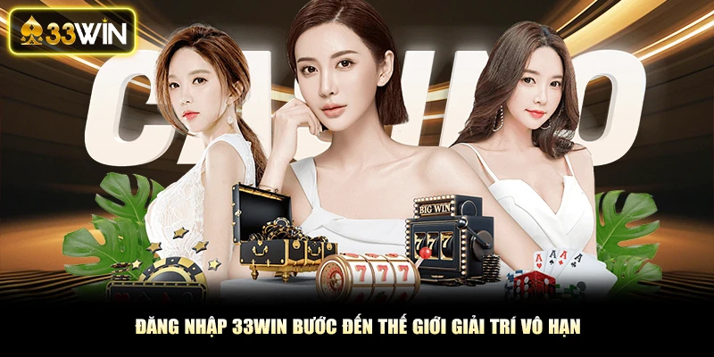 Đăng nhập 33Win bước đến thế giới giải trí vô hạn