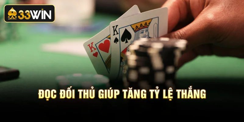 Đọc vị đối thủ là chiến thuật giúp tăng tỷ lệ thắng