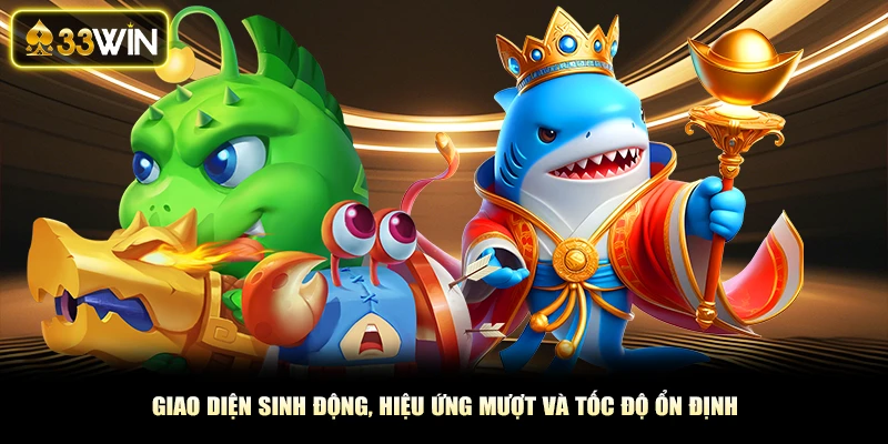 Giao diện sinh động, hiệu ứng mượt và tốc độ ổn định