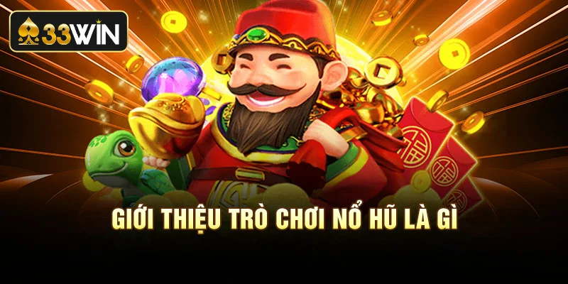Giới thiệu trò chơi nổ hũ là gì?