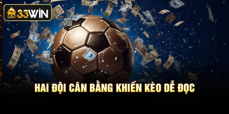 Hai đội cân bằng khiến kèo dễ đọc