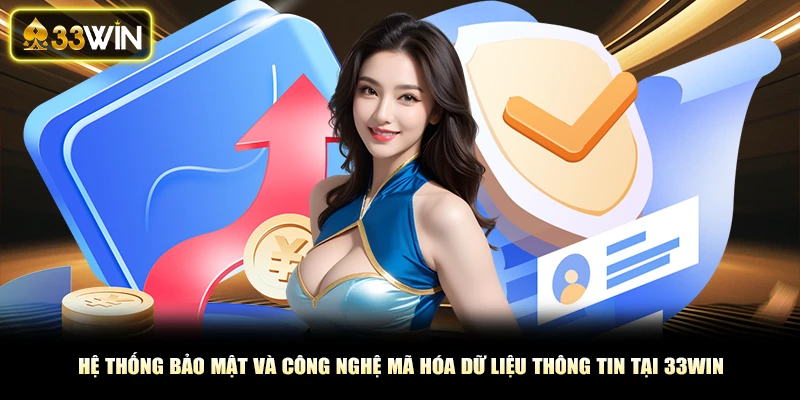 Hệ thống bảo mật và công nghệ mã hóa dữ liệu thông tin tại 33win