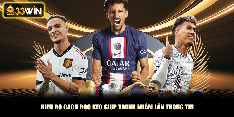 Hiểu rõ cách đọc kèo giúp tránh nhầm lẫn thông tin