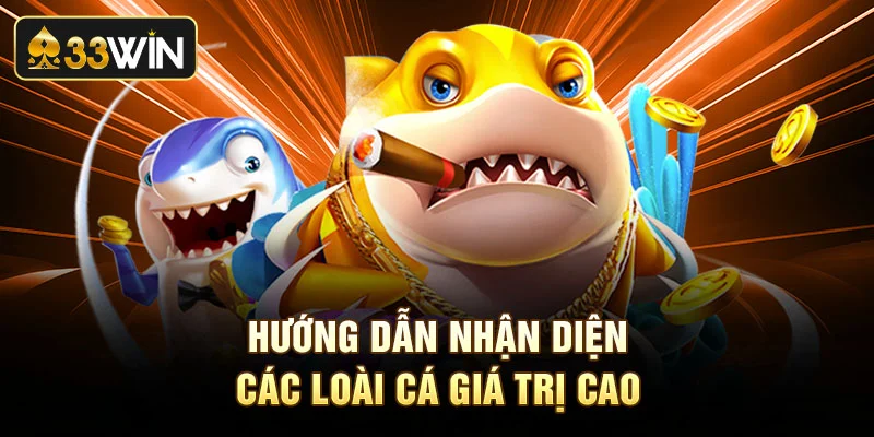 Hướng dẫn nhận diện các loài cá giá trị cao