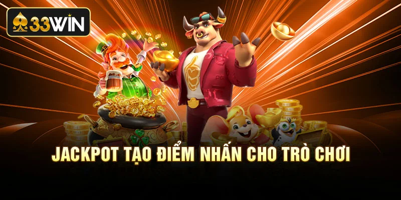 Jackpot tạo điểm nhấn cho trò chơi