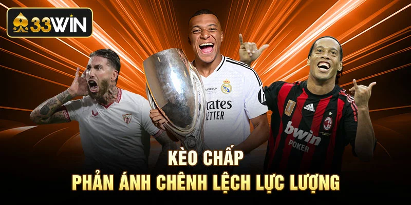 Kèo chấp phản ánh chênh lệch lực lượng