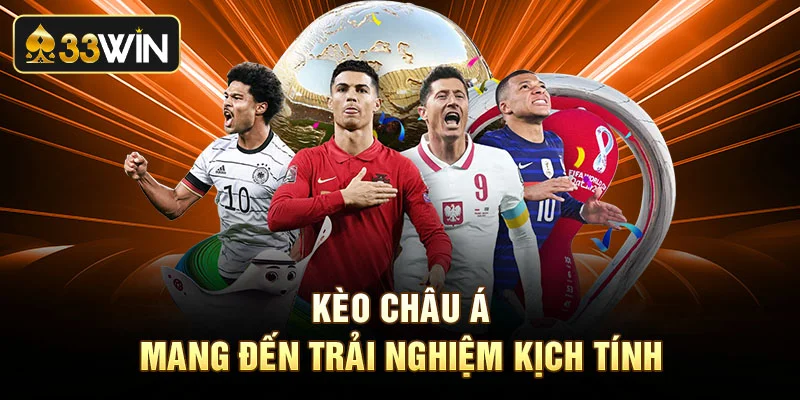 Kèo Châu Á mang đến trải nghiệm kịch tính