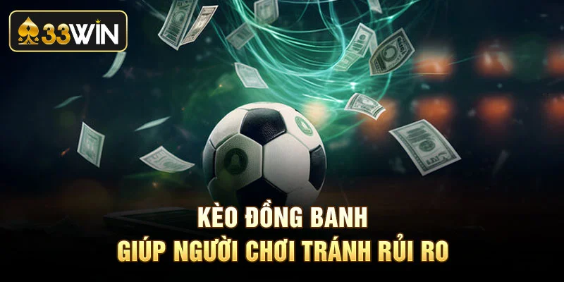 Kèo đồng banh giúp người chơi tránh rủi ro