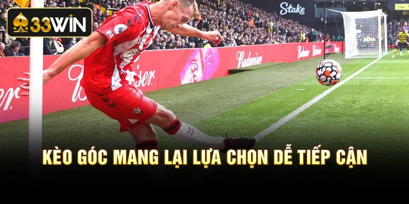 Kèo góc mang lại lựa chọn dễ tiếp cận