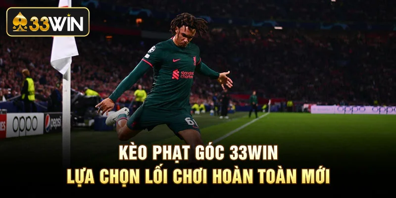 Kèo Phạt Góc 33Win - Lựa Chọn Lối Chơi Hoàn Toàn Mới