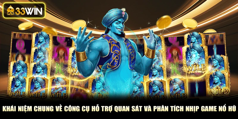 Khái niệm chung về công cụ hỗ trợ quan sát và phân tích nhịp game nổ hũ