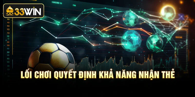 Lối chơi quyết định khả năng nhận thẻ