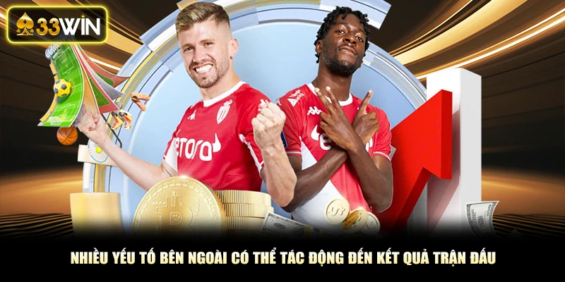 Nhiều yếu tố bên ngoài có thể tác động đến kết quả trận đấu