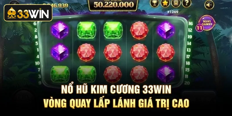 Nổ Hũ Kim Cương 33Win - Vòng Quay Lấp Lánh Giá Trị Cao