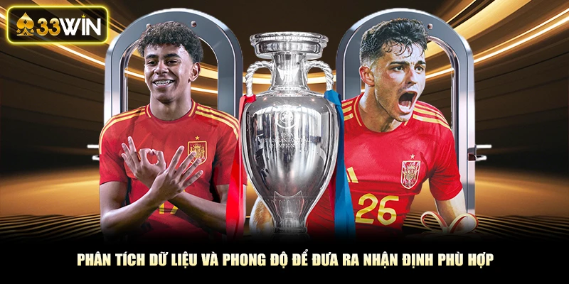 Phân tích dữ liệu và phong độ để đưa ra nhận định phù hợp