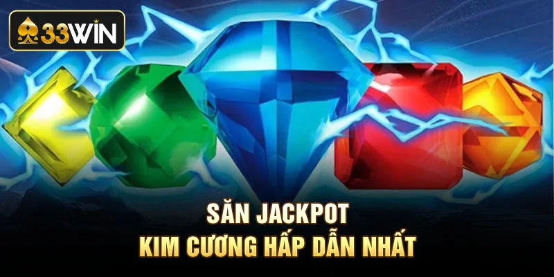 Săn Jackpot kim cương hấp dẫn nhất