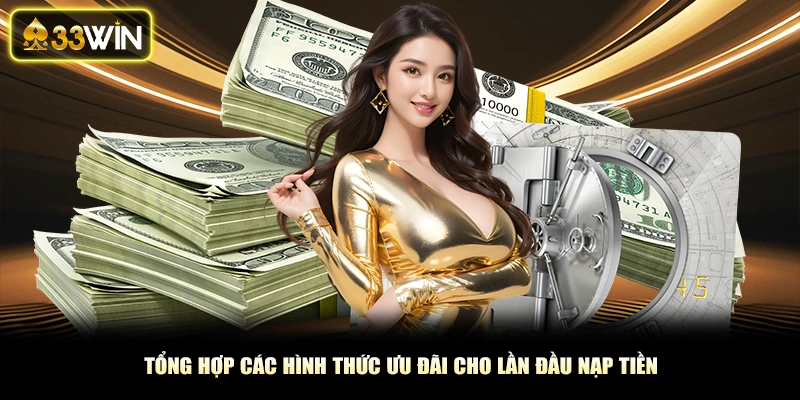 Tổng hợp các hình thức ưu đãi cho lần đầu nạp tiền