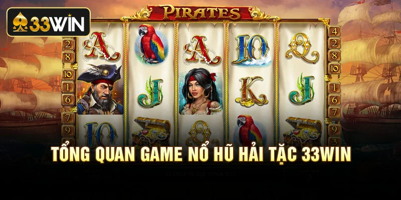Tổng quan game nổ hũ hải tặc 33Win