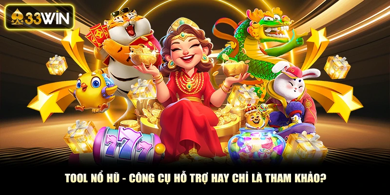 Tool Nổ Hũ - Công Cụ Hỗ Trợ Hay Chỉ Là Tham Khảo?