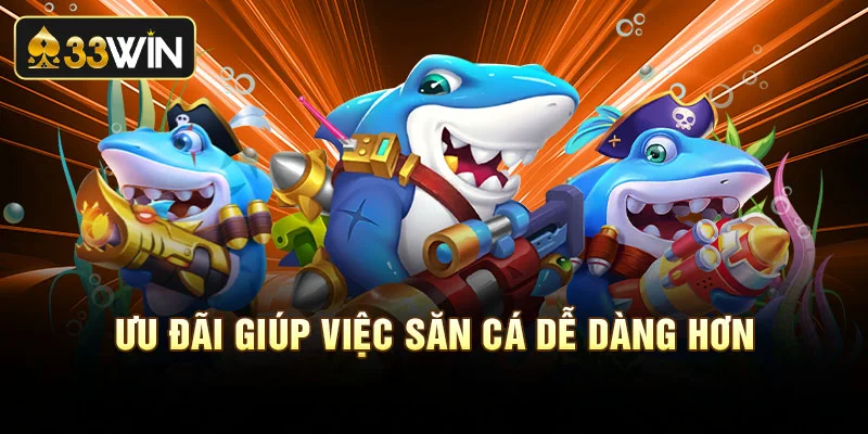 Ưu đãi giúp việc săn cá dễ dàng hơn